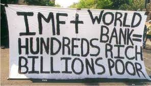 IMF+World Bank=Hundreds Rich, Billions Poor